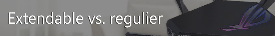 Extendable vs. reguliere routers