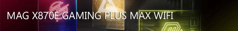 MAG X870E GAMING PLUS MAX WIFI
